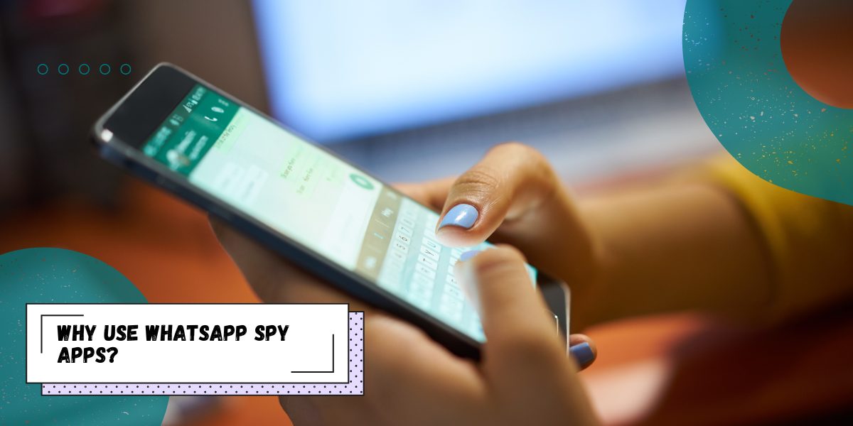 Why USE WhatsApp Spy Apps?